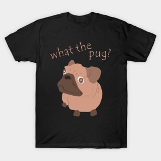 What the pug? T-Shirt